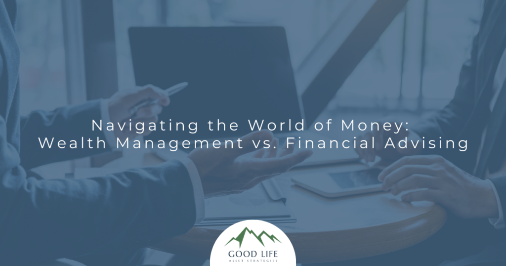 Navigating the World of Money: Wealth Management vs. Financial Advising