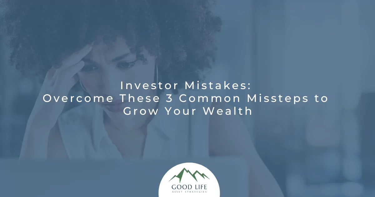 Investor Mistakes: Overcome These 3 Common Missteps to Grow Your Wealth